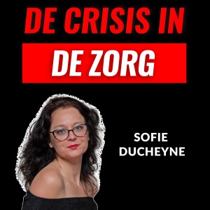De Crisis In De Zorg Met Sofie Ducheyne (#010)