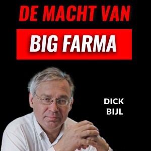 De Macht van BIG FARMA met Dick Bijl (#018)