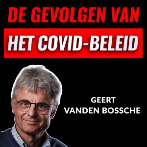 De Gevolgen Van Het COVID-Beleid Met Geert Vanden Bossche (#012)