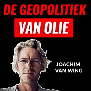 De Geopolitiek Van Olie Met Joachim Van Wing (#008)