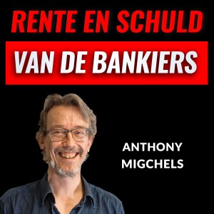 De Parasitaire Rente Van De Bankiers Met Anthony Migchels (#013)