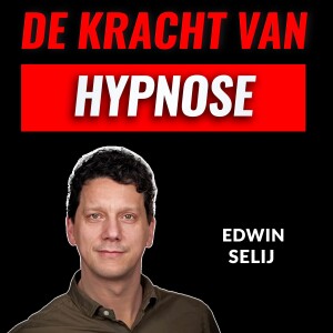 Verander Je Gedachten Door Hypnose Met Edwin Selij (#024)