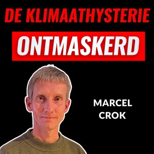 De Klimaathysterie Ontmaskerd Met Marcel Crok (#004)