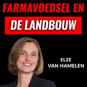 Farmavoedsel En het Lot Van De Boeren En Vissers Met Elze Van Hamelen (#015)