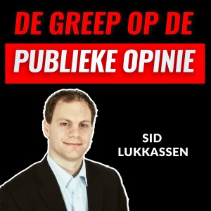 De Greep Op De Publieke Opinie Met Sid Lukkassen (#011)
