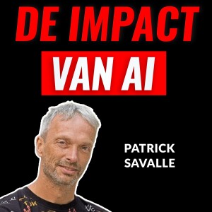 De Impact Van AI Met Patrick Savalle (#009)