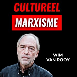 De Opkomst Van Cultureel Marxisme Met Wim Van Rooy (#016)