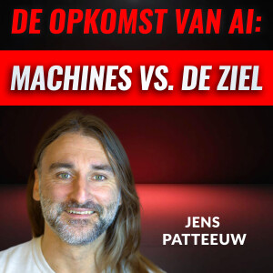 De Opkomst Van AI - De Machines Vs. De Ziel Met Jens Patteeuw (#090)