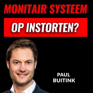 Staat Ons MONETAIR Systeem Op Instorten? Met Paul Buitink (#056)