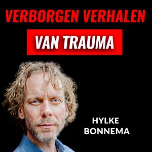 De Verborgen Verhalen Van Trauma Met Hylke Bonnema (#047)