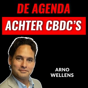 De Verborgen Agenda Achter CBDC's Met Arno Wellens (#061)