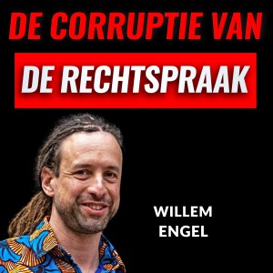 De Corruptie Van De Rechtspraak Met Willem Engel (#049)