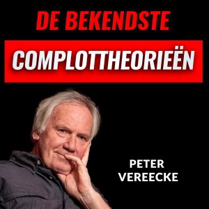 Een Overzicht Van De Bekendste Complottheorieën Met Peter Vereecke (#044)