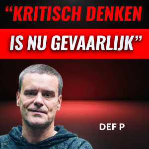 "KRITISCH denken Is Tegenwoordig Gevaarlijk" Met Def P (#094)