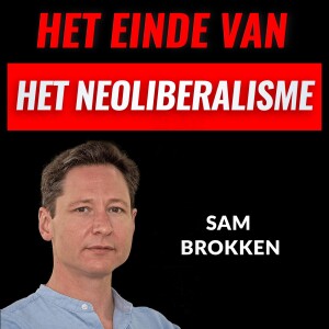Het Einde Van Het Neoliberalisme Met Sam Brokken (#003)