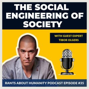 Tibor Olgers - The Social Engineering Of Society (#035)