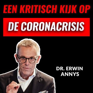 Een Kritische KIJK Op De CORONACRISIS Met Dr. Erwin Annys (#028)