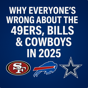 Why Everyone’s Wrong About the 49ers, Bills & Cowboys in 2025