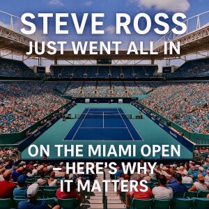 Steve Ross Just Went ALL IN on the Miami Open — Here’s Why It Matters