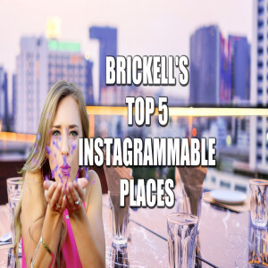 Brickell's Top 5 Instagrammable Places