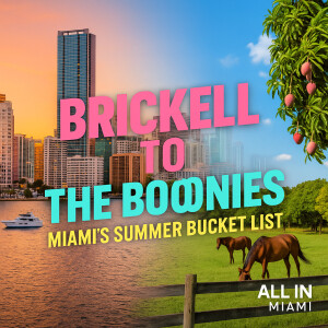 Brickell to The Boonies: Miami’s Summer Bucket List