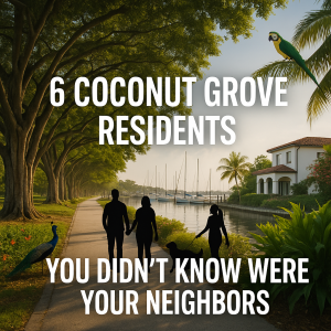 6 Coconut Grove Residents You Didn’t Know Were Your Neighbors