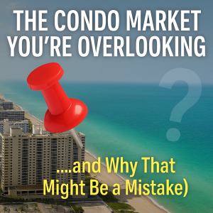 The Condo Market You’re Overlooking (and Why That Might Be a Mistake)
