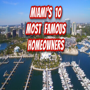 Miami's 10 Most Famous HomeOwners