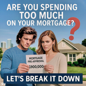 Are You Spending Too Much on Your Mortgage? Let’s Break It Down
