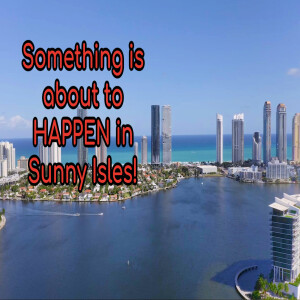 Something is About to Happen in Sunny Isles Beach (Are You Ready?)