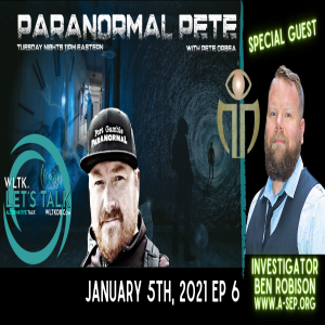 Paranormal Pete Ep 6 Guest Ben Robison from the Autonomous Studies of the Enigmatic & Paranormal (ASEP)