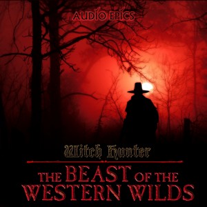 The Beast of the Western Wilds : A Witch Hunter Tale - part 4