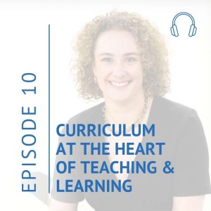 Curriculum at the heart of teaching and learning