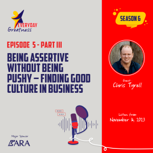 EDG S6 EP5 - Part 3 - Chris Tyrell: Being assertive without being pushy – finding good culture in business