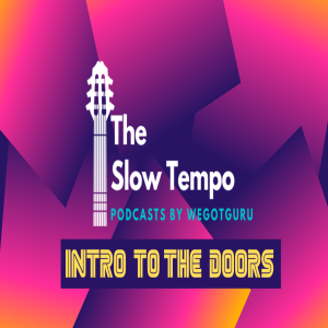 The Slow Tempo | Podcasts by WeGotGuru | Episode 1 - Intro to The Doors