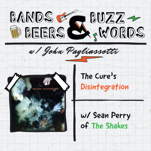 The Cure's Disintegration w/ Sean Perry of The Shakes