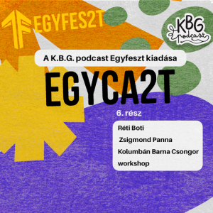 (EgyCAST 2022) 6. rész Réti Boti, Zsigmond Panna, Kolumbán Barna Csongor, kiállítás, workshop