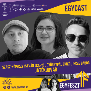 EGYCAST 2024 - Szász-Köpeczy István (Kafy), Györgypál Enikő, Incze Gábor (Játékudvar)