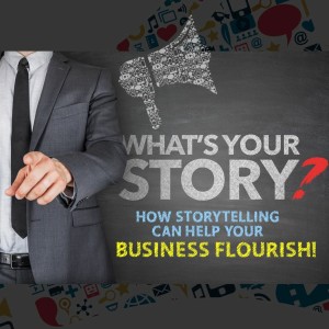 Episode 63: What is your Story? How Storytelling Can Help your Business Flourish!