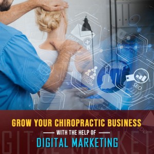 Episode 82: Grow Your Chiropractic Business With The Help Of Digital Marketing