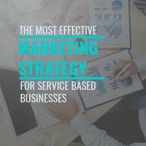 Episode 23: The Most Effective Marketing Strategy for Service-Based Businesses