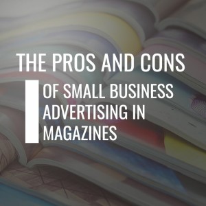 Episode 29: The Pros and Cons of Small Business Advertising in Magazines