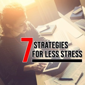 Episode 151: 7 Strategies For Less Stress
