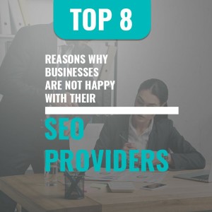 Episode 24: Top 8 Reasons Why Businesses Are Not Happy with Their SEO Providers