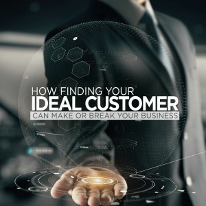 Episode 162: How Finding your Ideal Customer can Make or Break your Business
