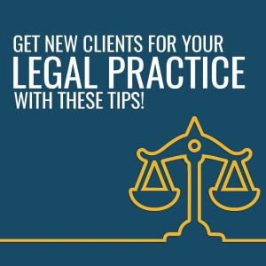 Episode 88: Get New Clients For Your Legal Practice With These Tips!