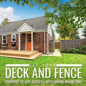 Episode 55: Set Your Deck and Fence Company Up For Success with Online Marketing!