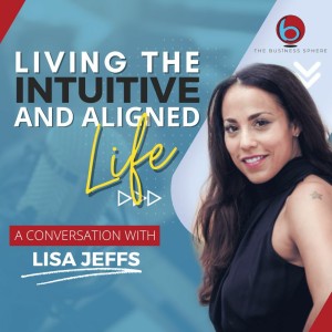 Episode 238: Living the Intuitive and Aligned Life: A Conversation with Lisa Jeffs