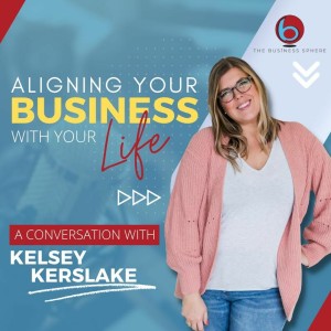 Episode 237: Aligning Your Business With Your Life A Conversation With Kelsey Kerslake