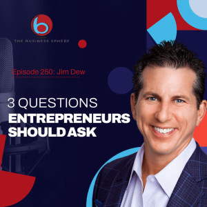 Episode 250: Jim Dew | 3 Questions Entrepreneurs Should Ask
